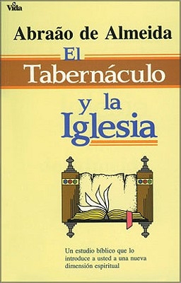 El Tabern?culo Y La Iglesia: Un Estudio B?blico Que Lo Introduce a Usted a Un Nueva Dimensi?n Espiritual