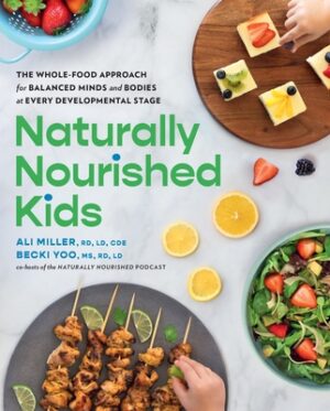 Naturally Nourished Kids: The Whole-Food Approach for Balanced Minds and Bodies at Every Developmental Stage