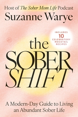 The Sober Shift: A Modern-Day Guide to Living an Abundant Sober Life