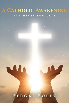 A Catholic Awakening: It's never too late