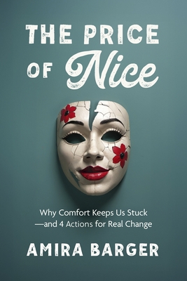 The Price of Nice: Why Comfort Keeps Us Stuck and 4 Actions for Real Change