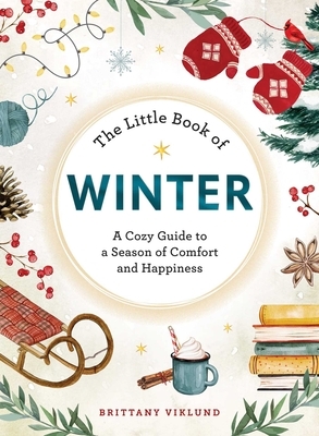 The Little Book of Winter: A Cozy Guide to a Season of Comfort and Happiness