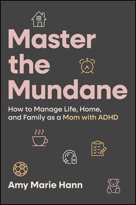 Master the Mundane: How to Manage Life, Home, and Family as a Mom with ADHD