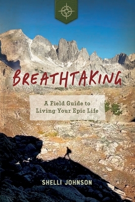 Breathtaking: A Field Guide to Living Your Epic Life