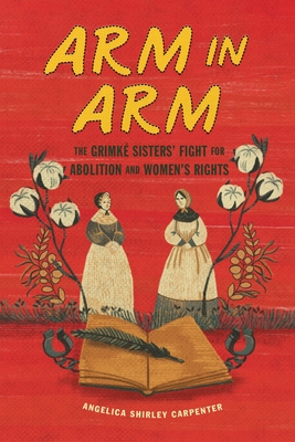 Arm in Arm: The Grimk? Sisters' Fight for Abolition and Women's Rights