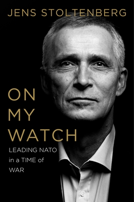 On My Watch: Leading NATO in a Time of War