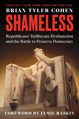 Shameless: Republicans' Deliberate Dysfunction and the Battle to Preserve Democracy