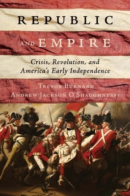 Republic and Empire: Crisis, Revolution, and America's Early Independence