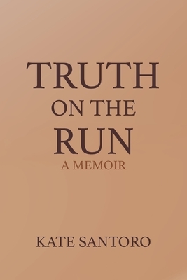 Truth on the Run: A Memoir