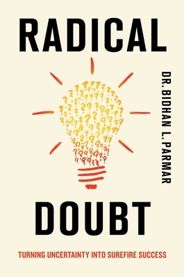 Radical Doubt: Turning Uncertainty Into Surefire Success
