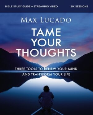 Tame Your Thoughts Bible Study Guide Plus Streaming Video: Three Tools to Renew Your Mind and Transform Your Life