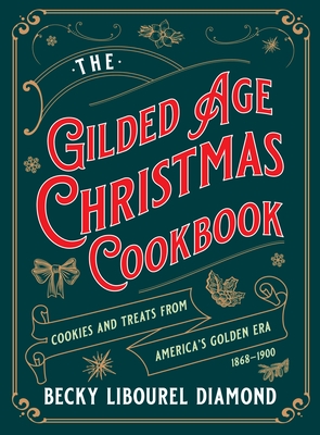 The Gilded Age Christmas Cookbook: Cookies and Treats from America's Golden Era