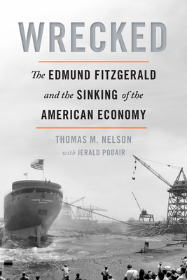 Wrecked: The Edmund Fitzgerald and the Sinking of the American Economy