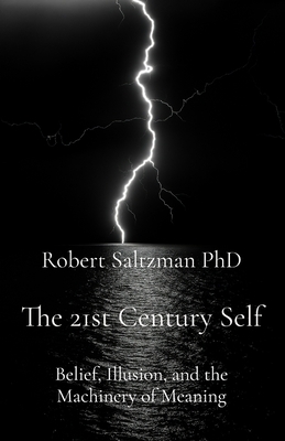 The 21st Century Self: Belief, Illusion, and the Machinery of Meaning