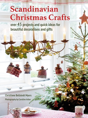 Scandinavian Christmas Crafts: Over 45 Projects and Quick Ideas for Beautiful Decorations & Gifts