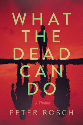 What the Dead Can Do: A Thriller