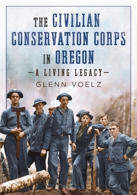 The Civilian Conservation Corps in Oregon: A Living Legacy