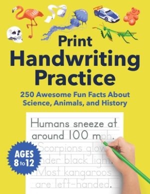 Print Handwriting Practice for Kids 8-12: 250 Awesome Fun Facts about Science, Animals, and History