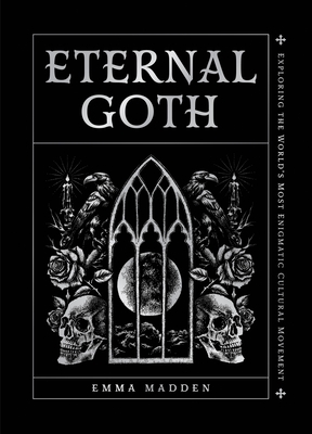 Eternal Goth: Exploring the World's Most Enigmatic Cultural Movement