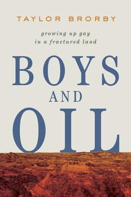 Boys and Oil: Growing Up Gay in a Fractured Land