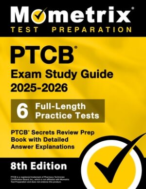 Ptcb Exam Study Guide 2025-2026 - 6 Full-Length Practice Tests, Ptcb Secrets Review Prep Book with Detailed Answer Explanations: [8th Edition]