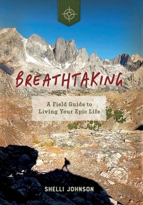 Breathtaking: A Field Guide to Living Your Epic Life