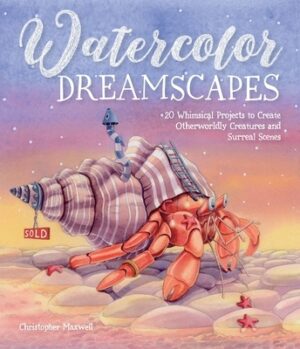 Watercolor Dreamscapes: 20 Whimsical Projects to Create Otherworldly Creatures and Surreal Scenes