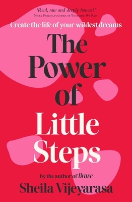 The Power of Little Steps: Create the Life of Your Wildest Dreams