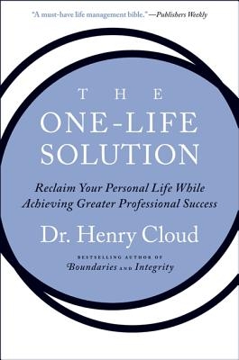 The One-Life Solution: Reclaim Your Personal Life While Achieving Greater Professional Success