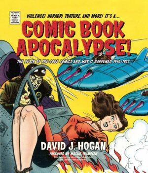 Comic Book Apocalypse!: The Death of Pre-Code Comics and Why It Happened, 1940-1955