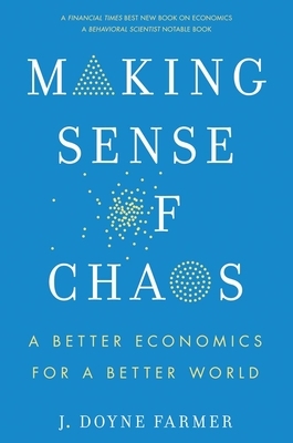 Making Sense of Chaos: A Better Economics for a Better World