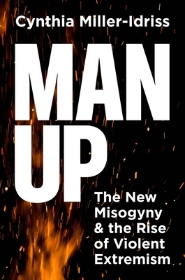 Man Up: The New Misogyny and the Rise of Violent Extremism