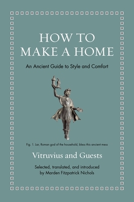 How to Make a Home: An Ancient Guide to Style and Comfort