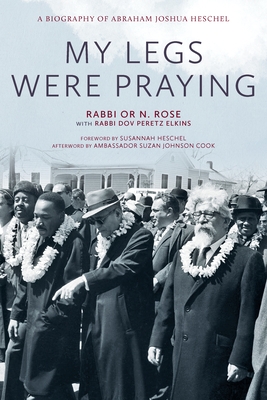My Legs Were Praying: A Biography of Abraham Joshua Heschel