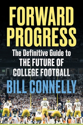 Forward Progress: The Definitive Guide to the Future of College Football