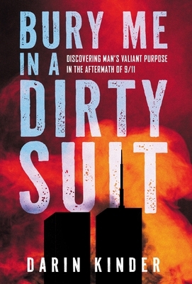 Bury Me in a Dirty Suit: Discovering Man's Valiant Purpose in the Aftermath of 9/11