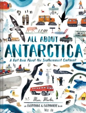 All about Antarctica: A Fact Book about the Southernmost Continent