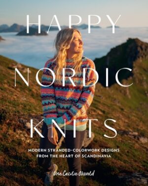Happy Nordic Knits: Modern Stranded-Colorwork Designs from the Heart of Scandinavia - Projects for Men & Women Sizes Xs-5xl
