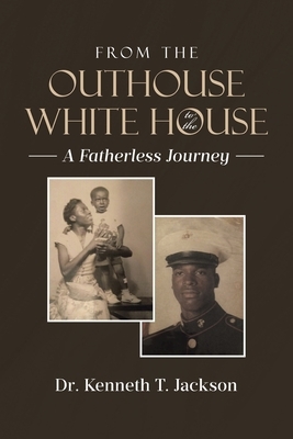 From the Outhouse to the White House: A Fatherless Journey