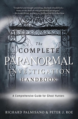 The Complete Paranormal Investigation Handbook: A Comprehensive Guide for Ghost Hunters