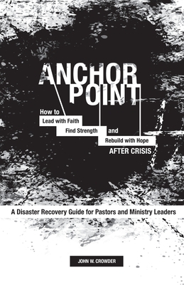 Anchor Point: How To Lead with Faith, Find Strength, and Rebuild with Hope After Crisis