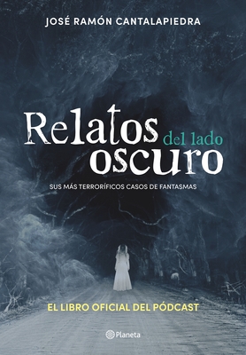 Relatos del Lado Oscuro: Sus M?s Terror?ficos Casos de Fantasmas / Tales from the Dark Side