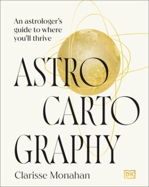 Astrocartography: An Astrologer's Guide to Where You'll Thrive