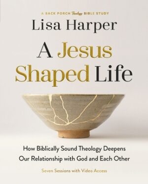 A Jesus-Shaped Life Bible Study Guide Plus Streaming Video: How Biblically Sound Theology Deepens Our Relationship with God and Each Other