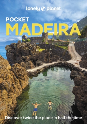 Lonely Planet Pocket Madeira: Detailed Itineraries Travel Like a Local Insider Tips Covers West Funchal, East Funchal, North Coast, East Madeira, and