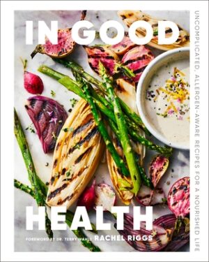 In Good Health: Uncomplicated, Allergen-Aware Recipes for a Nourished Life