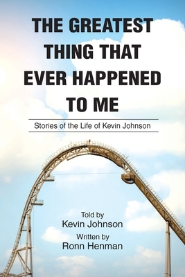 The Greatest Thing That Ever Happened To Me: Stories of the Life of Kevin Johnson