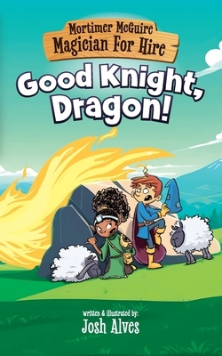 Mortimer McGuire: Good Knight, Dragon!