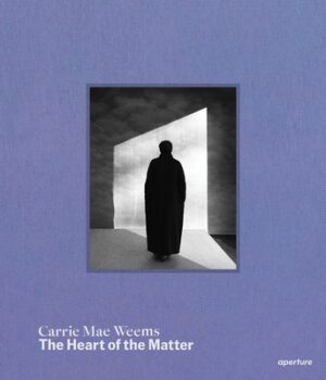 Carrie Mae Weems: The Heart of the Matter