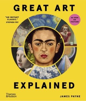 Great Art Explained: The Stories Behind the World's Greatest Masterpieces